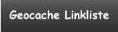 Geocache Linkliste