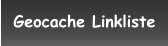 Geocache Linkliste
